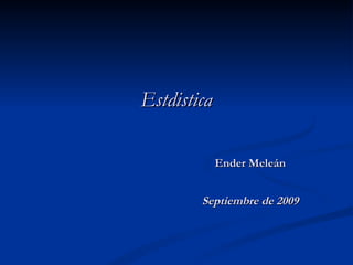 Estdistica Ender Meleán Septiembre de 2009 