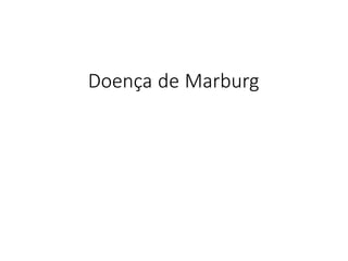 Doença de Marburg
 
