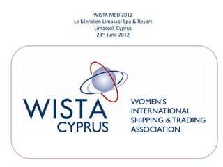 WISTA MED 2012
Le Meridien Limassol Spa & Resort
        Limassol, Cyprus
         23rd June 2012
 