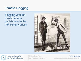 Inmate Flogging

Flogging was the
most common
punishment in the
19th century prison




                      40 Boardman Place                                   www.cjcj.org
                      San Francisco, CA 94103   © Center on Juvenile and Criminal Justice 2013
 