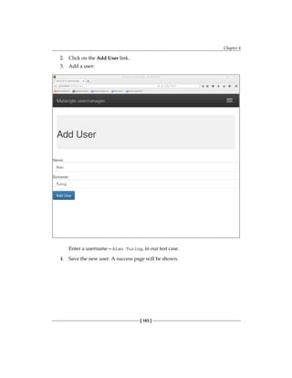 Chapter 6
[ 103 ]
2. Click on the Add User link.
3. Add a user:
Enter a username—Alan Turing, in our test case.
4. Save the new user. A success page will be shown.
 