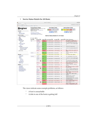 Chapter 8
[ 137 ]
• Service Status Details For All Hosts:
The views indicate some example problems, as follows:
° A host is unreachable
° A disk in one of the hosts is getting full
 