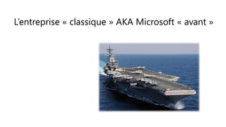 L’entreprise « classique » AKA Microsoft « avant »
 