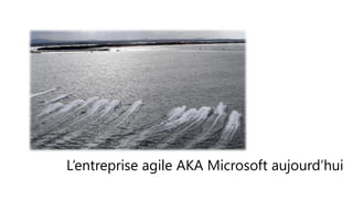 L’entreprise agile AKA Microsoft aujourd’hui
 