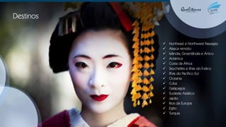 Destinos
✓ Northeast e Northwest Passages
✓ Alasca remoto
✓ Islândia, Groenlândia e Ártico
✓ Antártica
✓ Costa da África
✓ Seychelles e ilhas do Índico
✓ Ilhas do Pacífico Sul
✓ Oceania
✓ Cuba
✓ Galápagos
✓ Sudeste Asiático
✓ Japão
✓ Rios da Europa
✓ Egito
✓ Turquia
 