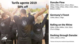 Danube Flow
18Mai, 25Mai, 01Jun, 22Jun, 29Jun,
24Ago, 31Ago, 07Set, 14Set, 21Set, 28Set,
05Out e 12Out.
Germany’s Finest
11Mai, 06Jul, 17Ago
Rolling on the Rhine
20Abr, 27Abr, 04Mai, 13Jul, 20Jul,
27Jul e 03Ago.
Dashing through Danube
13Dez, 20Dez e 27Dez
*Valores de desconto mediante disponibilidade.
Tarifa agente 2019
50% off
 