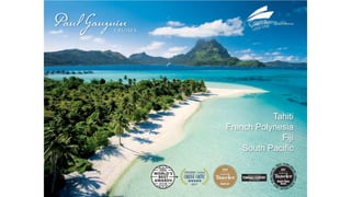 Tahiti
French Polynesia
Fiji
South Pacific
 