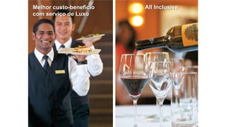 Melhor custo-benefício
com serviço de Luxo
All Inclusive
 