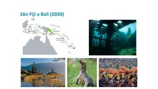 16n Fiji a Bali (2020)
 