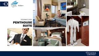 OCEANIA CLASS
PENTHOUSE
SUITE
 