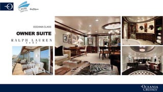 OCEANIA CLASS
OWNER SUITE
 
