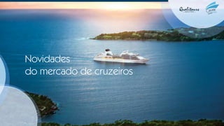 Novidades
do mercado de cruzeiros
 