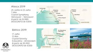 Alasca 2019
25 Junho & 23 Julho
7 dias
Crystal Symphony
Vancouver Vancouver
A partir de $2,885
DESCONTO de $300
Báltico 2019
17 Julho
12 dias
Crystal Serenity
Estocolmo Amsterdam
A partir de $5,950
DESCONTO de $300
 