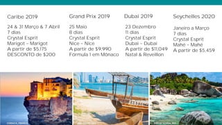 Caribe 2019
24 & 31 Março & 7 Abril
7 dias
Crystal Esprit
Marigot Marigot
A partir de $5,175
DESCONTO de $200
Grand Prix 2019
25 Maio
8 dias
Crystal Esprit
Nice Nice
A partir de $9,990
Fórmula 1 em Mônaco
Seychelles 2020
Janeiro a Março
7 dias
Crystal Esprit
Mahé Mahé
A partir de $5,459
Dubai 2019
23 Dezembro
11 dias
Crystal Esprit
Dubai Dubai
A partir de $11,049
Natal & Reveillon
 