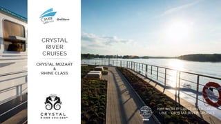 CRYSTAL
RIVER
CRUISES
CRYSTAL MOZART
&
RHINE CLASS
LINE CRYSTAL RIVER CRUISES
 