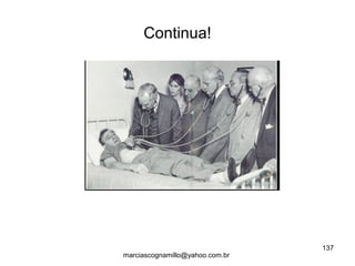 Continua!
137
marciascognamillo@yahoo.com.br
 