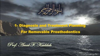 1- Diagnosis and Treatment Planning
For Removable Prosthodontics
 