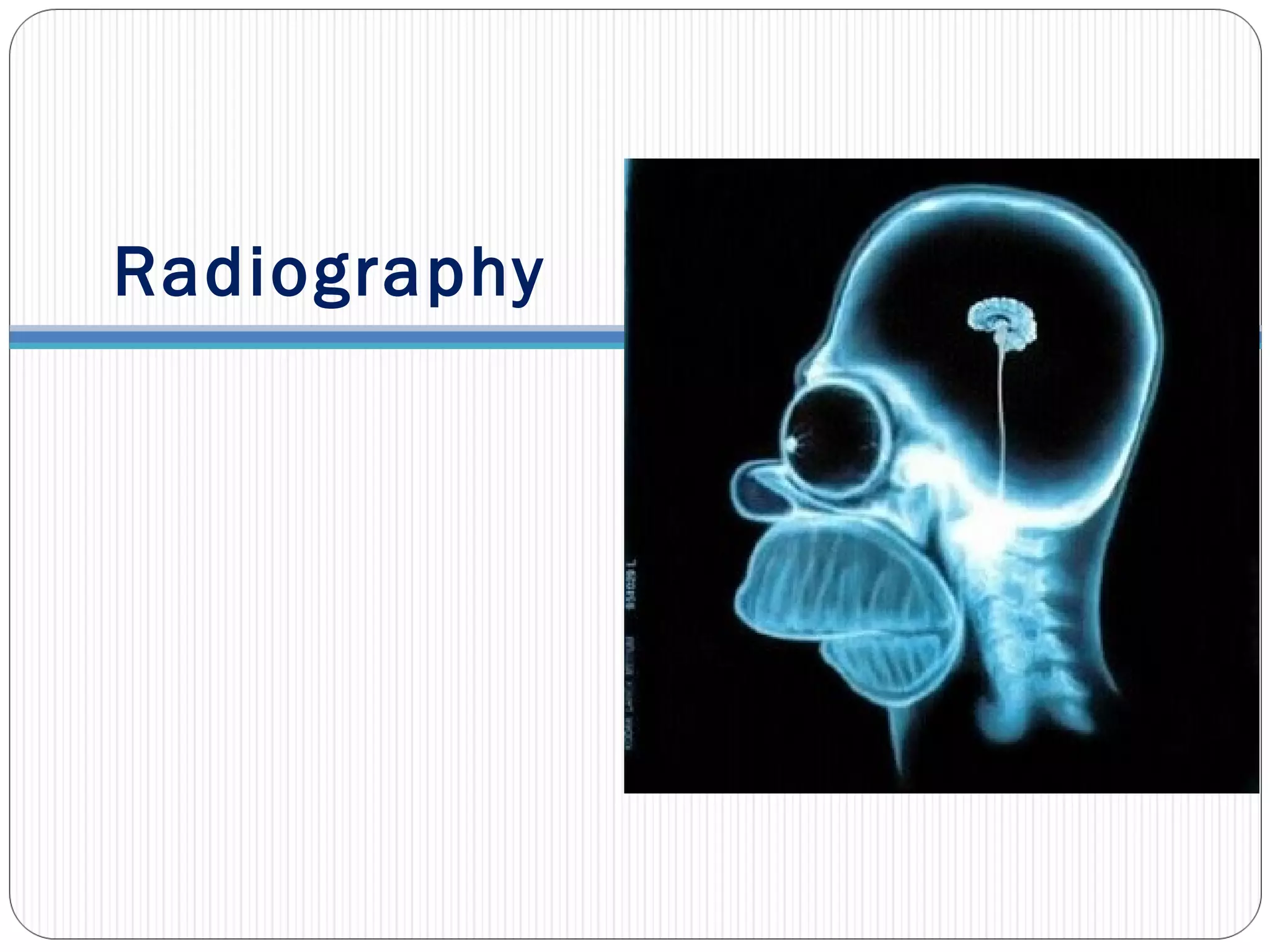 Radiography
 
