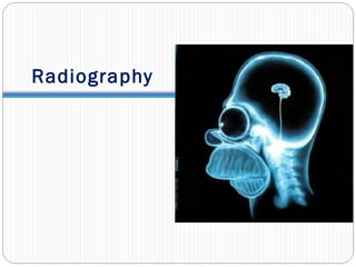 Radiography
 