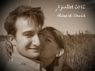 7 juillet 2012
Aline et David
 