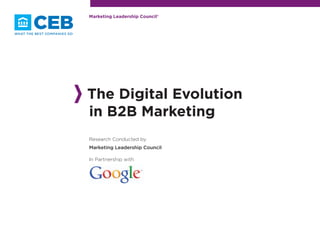 The Digital evolution
in B2B Marketing
Research Conducted by
Marketing Leadership Council
in Partnership with
Marketing leadership Council®
 