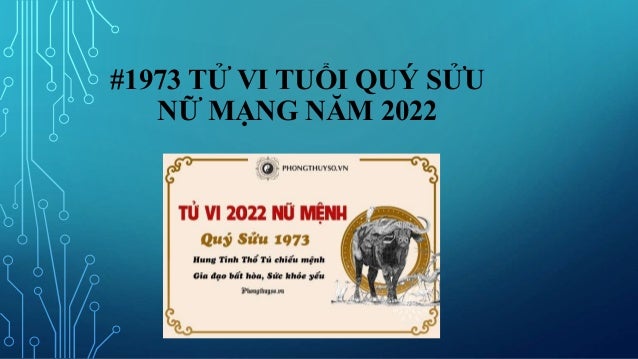 #1973 TỬ VI TUỔI QUÝ SỬU
NỮ MẠNG NĂM 2022
 