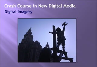 Digital Imagery Crash Course in New Digital Media 