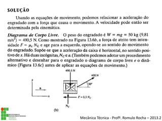 Mecânica Técnica - Profº. Romulo Rocha – 2013.2
 