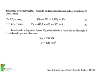 Mecânica Técnica - Profº. Romulo Rocha – 2013.2
 