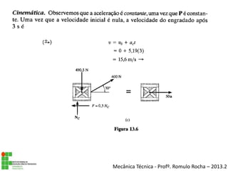 Mecânica Técnica - Profº. Romulo Rocha – 2013.2
 