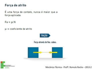Mecânica Técnica - Profº. Romulo Rocha – 2013.2
 