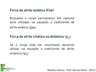 Mecânica Técnica - Profº. Romulo Rocha – 2013.2
 