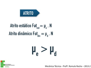 Mecânica Técnica - Profº. Romulo Rocha – 2013.2
 