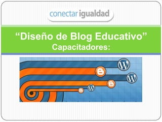 “Diseño de Blog Educativo”
Capacitadores:
 