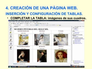 INSERCIÓN Y CONFIGURACIÓN DE TABLAS. COMPLETAR LA TABLA: imágenes de sus cuadros. 4. CREACIÓN DE UNA PÁGINA WEB. 