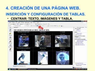 INSERCIÓN Y CONFIGURACIÓN DE TABLAS. CENTRAR: TEXTO, IMÁGENES Y TABLA. 4. CREACIÓN DE UNA PÁGINA WEB. 