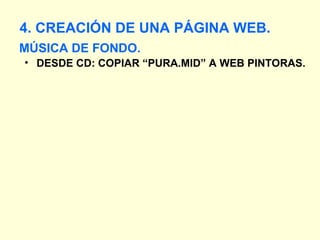 MÚSICA DE FONDO. 4. CREACIÓN DE UNA PÁGINA WEB. DESDE CD: COPIAR “PURA.MID” A WEB PINTORAS. 