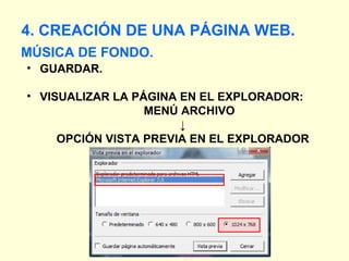 MÚSICA DE FONDO. 4. CREACIÓN DE UNA PÁGINA WEB. GUARDAR. VISUALIZAR LA PÁGINA EN EL EXPLORADOR: MENÚ ARCHIVO ↓ OPCIÓN VISTA PREVIA EN EL EXPLORADOR 