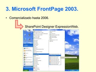 3. Microsoft FrontPage 2003. Comercializado hasta 2006. SharePoint Designer ExpressionWeb. 