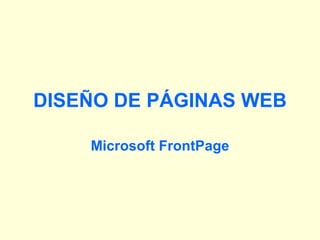 DISEÑO DE PÁGINAS WEB Microsoft FrontPage 
