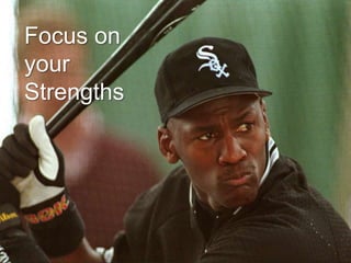 Focus on
your
Strengths

 