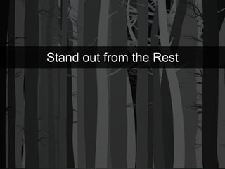 Stand out from the Rest

 