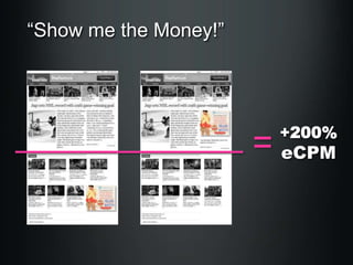 “Show me the Money!”

+200%

eCPM

 