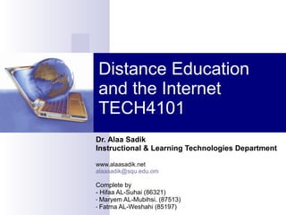 Distance Education and the Internet TECH4101 ,[object Object],[object Object],[object Object],[object Object],[object Object],[object Object],[object Object],[object Object]