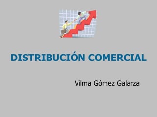 DISTRIBUCIÓN COMERCIAL Vilma Gómez Galarza 