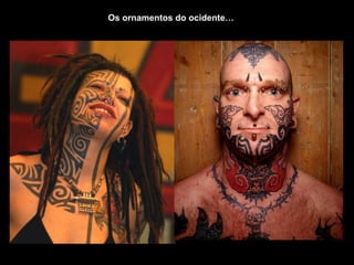 Os ornamentos do ocidente…
 