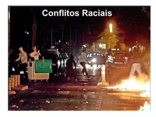 Conflitos Raciais
 