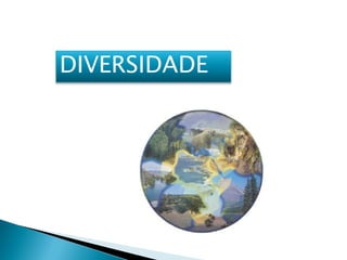 DIVERSIDADE
 