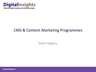 CMS & Content Marketing Programmes Keith Feighery 