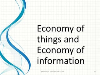 Economy of
things and
Economy of
information
@ReneRojas rene@HUbBOG.com 16
 
